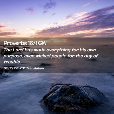 Picture 02 - Proverbs 16:4 GW - The Lord has made everything for his own purpose, - Bible Verse Picture
