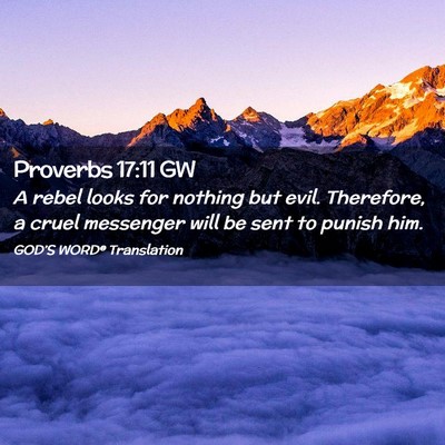 Picture 02 - Proverbs 17:11 GW - A rebel looks for nothing but evil. Therefore, a - Bible Verse Picture