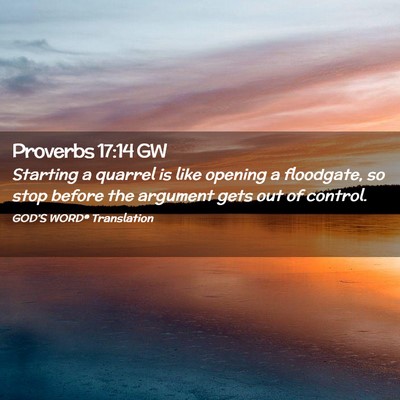 Picture 02 - Proverbs 17:14 GW - Starting a quarrel is like opening a floodgate, - Bible Verse Picture