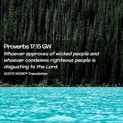Picture 02 - Proverbs 17:15 GW - Whoever approves of wicked people and whoever - Bible Verse Picture
