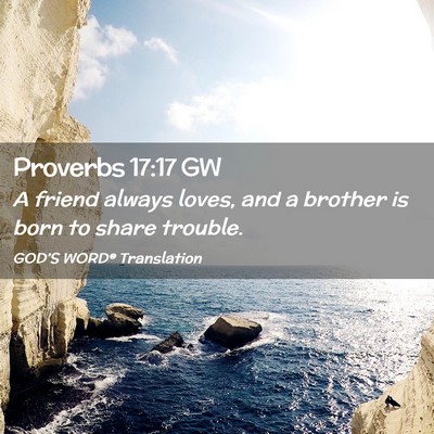 Picture 02 - Proverbs 17:17 GW - A friend always loves, and a brother is born to - Bible Verse Picture
