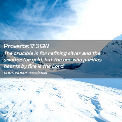 Picture 02 - Proverbs 17:3 GW - The crucible is for refining silver and the - Bible Verse Picture