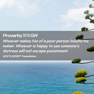 Picture 02 - Proverbs 17:5 GW - Whoever makes fun of a poor person insults his - Bible Verse Picture