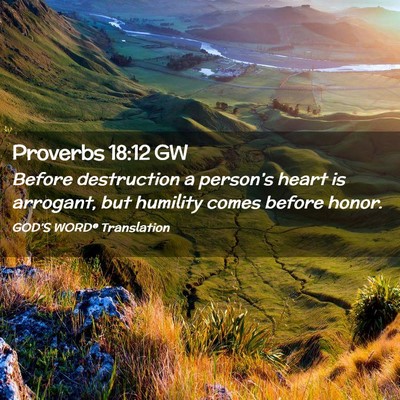 Picture 02 - Proverbs 18:12 GW - Before destruction a person’s heart is - Bible Verse Picture