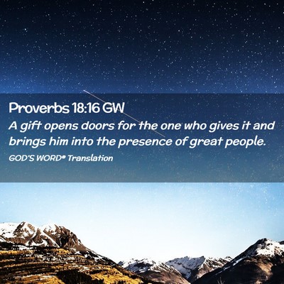 Picture 02 - Proverbs 18:16 GW - A gift opens doors for the one who gives it and - Bible Verse Picture