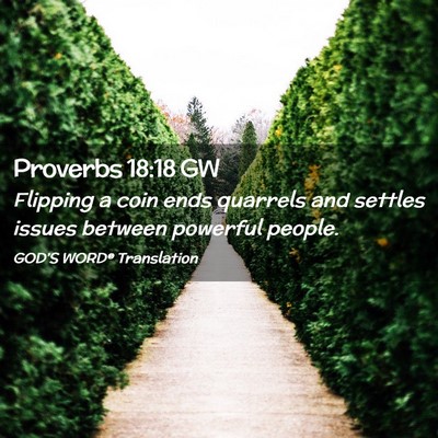 Picture 02 - Proverbs 18:18 GW - Flipping a coin ends quarrels and settles issues - Bible Verse Picture