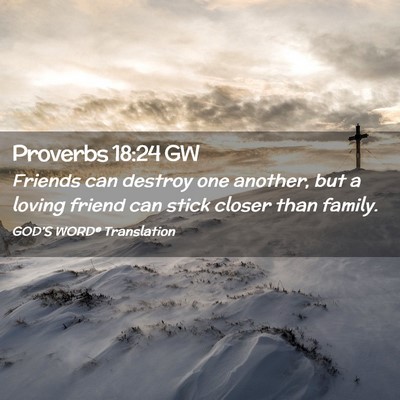 Picture 02 - Proverbs 18:24 GW - Friends can destroy one another, but a loving - Bible Verse Picture