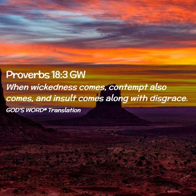 Picture 02 - Proverbs 18:3 GW - When wickedness comes, contempt also comes, and - Bible Verse Picture