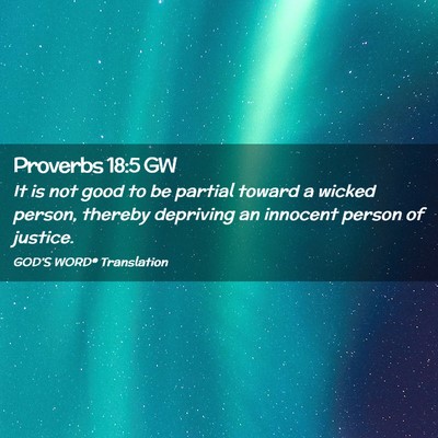 Picture 02 - Proverbs 18:5 GW - It is not good to be partial toward a wicked - Bible Verse Picture
