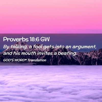 Picture 02 - Proverbs 18:6 GW - By talking, a fool gets into an argument, and his - Bible Verse Picture