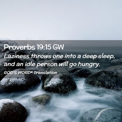 Picture 02 - Proverbs 19:15 GW - Laziness throws one into a deep sleep, and an - Bible Verse Picture