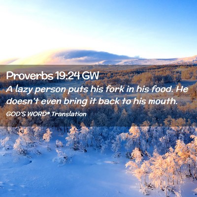 Picture 02 - Proverbs 19:24 GW - A lazy person puts his fork in his food. He - Bible Verse Picture