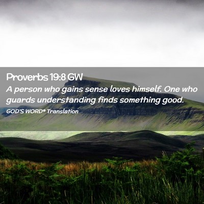 Picture 02 - Proverbs 19:8 GW - A person who gains sense loves himself. One who - Bible Verse Picture