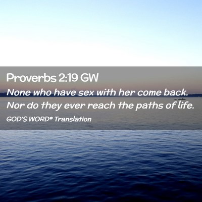 Picture 02 - Proverbs 2:19 GW - None who have sex with her come back. Nor do they - Bible Verse Picture