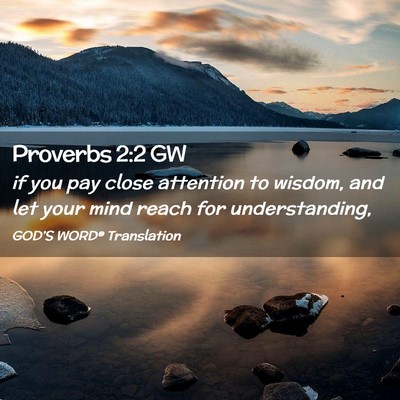 Picture 02 - Proverbs 2:2 GW - if you pay close attention to wisdom, and let - Bible Verse Picture