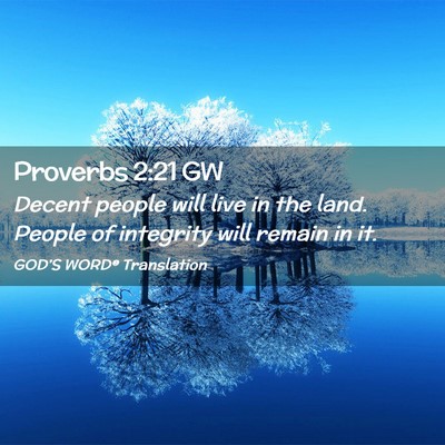 Picture 02 - Proverbs 2:21 GW - Decent people will live in the land. People of - Bible Verse Picture