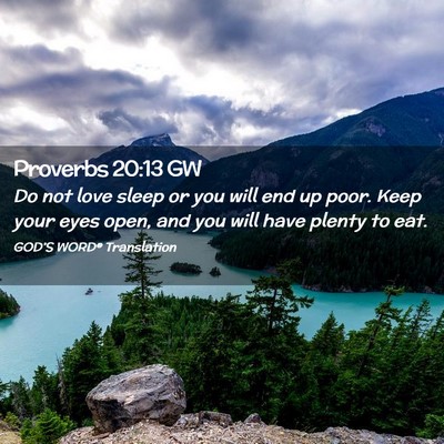 Picture 02 - Proverbs 20:13 GW - Do not love sleep or you will end up poor. Keep - Bible Verse Picture