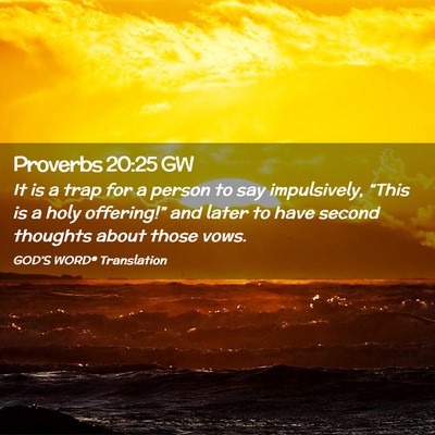 Picture 02 - Proverbs 20:25 GW - It is a trap for a person to say impulsively, - Bible Verse Picture