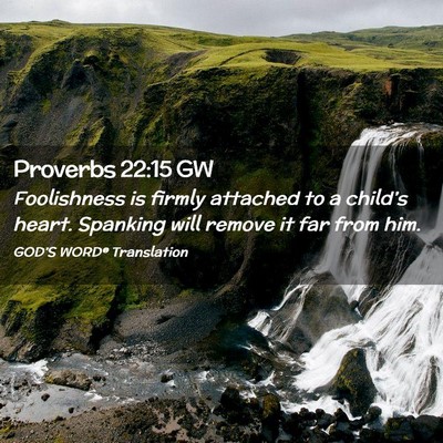 Picture 02 - Proverbs 22:15 GW - Foolishness is firmly attached to a child’s - Bible Verse Picture