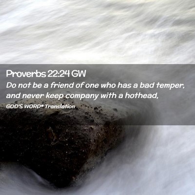 Picture 02 - Proverbs 22:24 GW - Do not be a friend of one who has a bad temper, - Bible Verse Picture