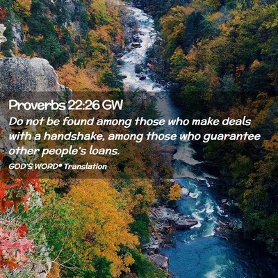Picture 02 - Proverbs 22:26 GW - Do not be found among those who make deals with a - Bible Verse Picture
