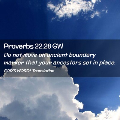 Picture 02 - Proverbs 22:28 GW - Do not move an ancient boundary marker that your - Bible Verse Picture