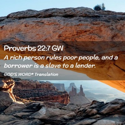Picture 02 - Proverbs 22:7 GW - A rich person rules poor people, and a borrower - Bible Verse Picture