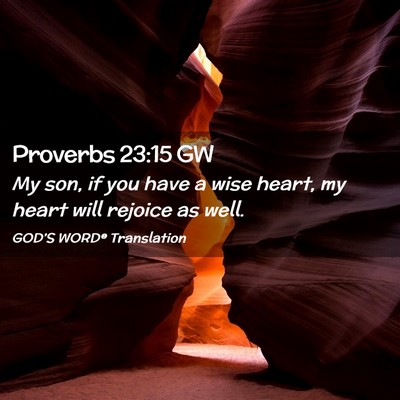 Picture 02 - Proverbs 23:15 GW - My son, if you have a wise heart, my heart will - Bible Verse Picture