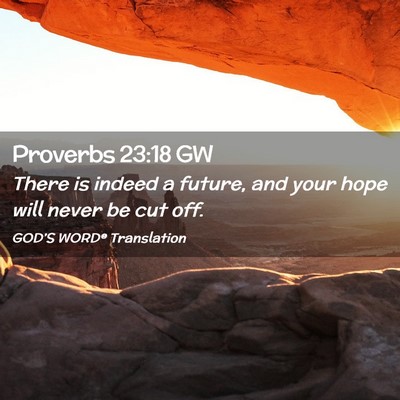 Picture 02 - Proverbs 23:18 GW - There is indeed a future, and your hope will - Bible Verse Picture