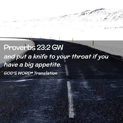 Picture 02 - Proverbs 23:2 GW - and put a knife to your throat if you have a big - Bible Verse Picture