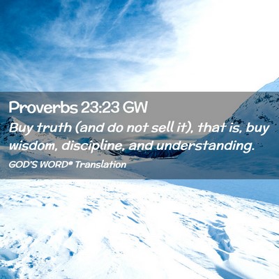 Picture 02 - Proverbs 23:23 GW - Buy truth (and do not sell it), that is, buy - Bible Verse Picture
