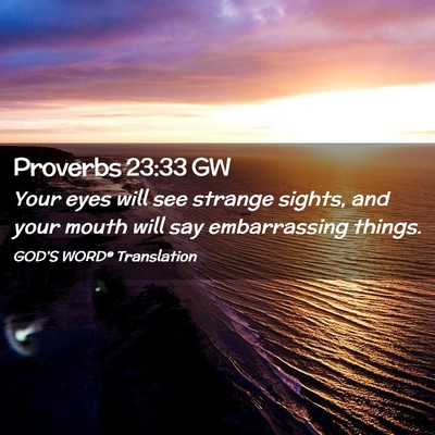 Picture 02 - Proverbs 23:33 GW - Your eyes will see strange sights, and your mouth - Bible Verse Picture