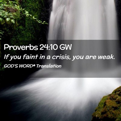 Picture 02 - Proverbs 24:10 GW - If you faint in a crisis, you are - Bible Verse Picture