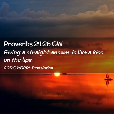 Picture 02 - Proverbs 24:26 GW - Giving a straight answer is like a kiss on the - Bible Verse Picture