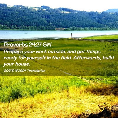Picture 02 - Proverbs 24:27 GW - Prepare your work outside, and get things ready - Bible Verse Picture