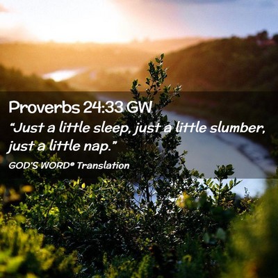 Picture 02 - Proverbs 24:33 GW - “Just a little sleep, just a little slumber, - Bible Verse Picture