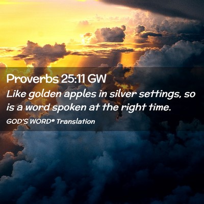 Picture 02 - Proverbs 25:11 GW - Like golden apples in silver settings, so is a - Bible Verse Picture