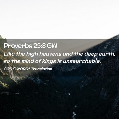 Picture 02 - Proverbs 25:3 GW - Like the high heavens and the deep earth, so the - Bible Verse Picture