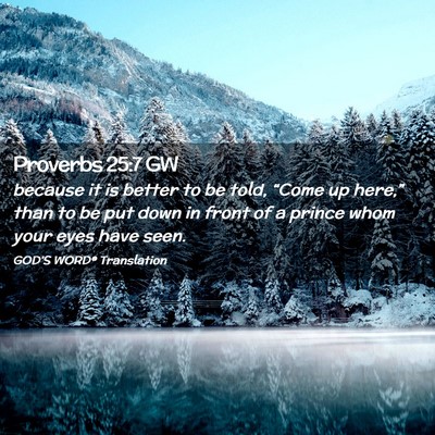 Picture 02 - Proverbs 25:7 GW - because it is better to be told, “Come up - Bible Verse Picture