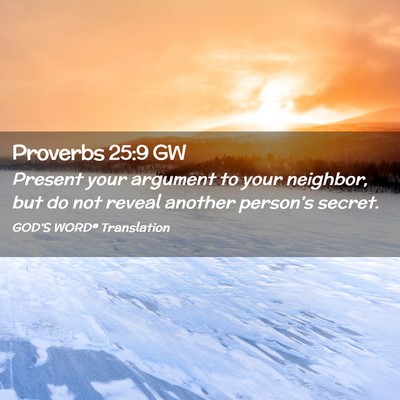 Picture 02 - Proverbs 25:9 GW - Present your argument to your neighbor, but do - Bible Verse Picture