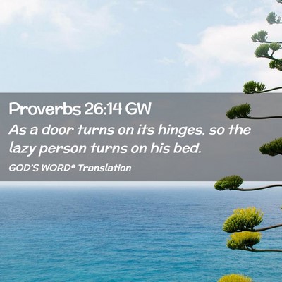 Picture 02 - Proverbs 26:14 GW - As a door turns on its hinges, so the lazy person - Bible Verse Picture