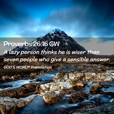 Picture 02 - Proverbs 26:16 GW - A lazy person thinks he is wiser than seven - Bible Verse Picture