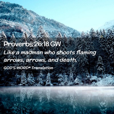 Picture 02 - Proverbs 26:18 GW - Like a madman who shoots flaming arrows, arrows, - Bible Verse Picture