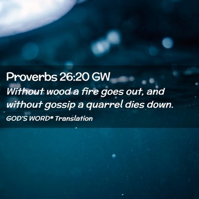 Picture 02 - Proverbs 26:20 GW - Without wood a fire goes out, and without gossip - Bible Verse Picture