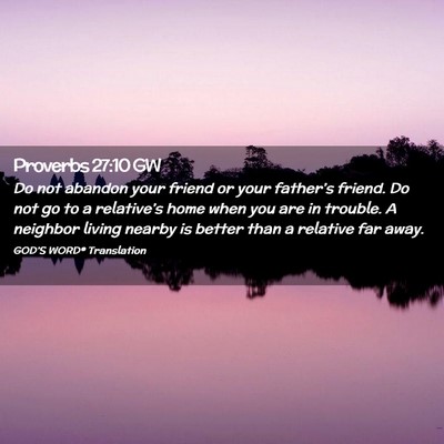Picture 02 - Proverbs 27:10 GW - Do not abandon your friend or your father’s - Bible Verse Picture