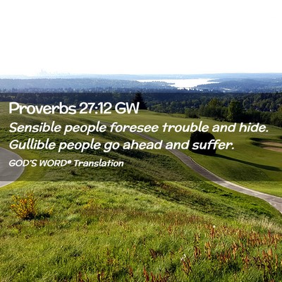 Picture 02 - Proverbs 27:12 GW - Sensible people foresee trouble and hide. - Bible Verse Picture