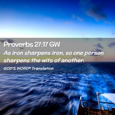 Picture 02 - Proverbs 27:17 GW - As iron sharpens iron, so one person sharpens the - Bible Verse Picture