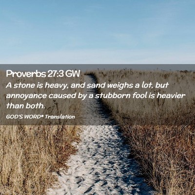 Picture 02 - Proverbs 27:3 GW - A stone is heavy, and sand weighs a lot, but - Bible Verse Picture