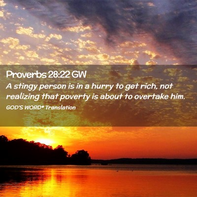 Picture 02 - Proverbs 28:22 GW - A stingy person is in a hurry to get rich, not - Bible Verse Picture