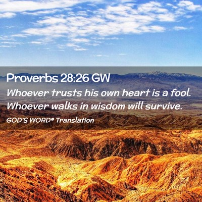 Picture 02 - Proverbs 28:26 GW - Whoever trusts his own heart is a fool. Whoever - Bible Verse Picture